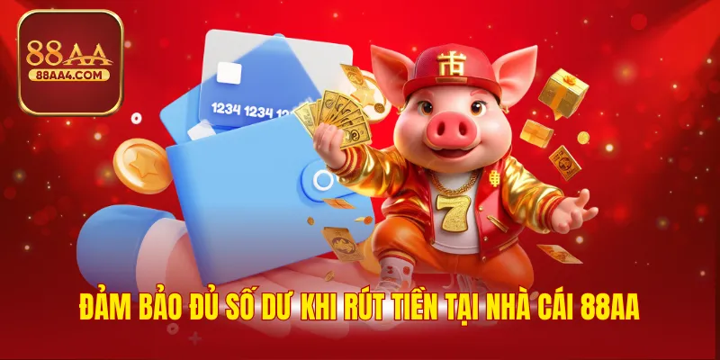 Đảm bảo đủ số dư khi rút tiền tại nhà cái 88AA