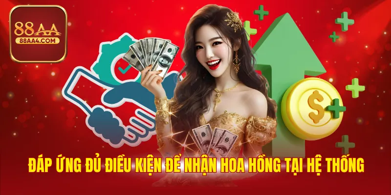 Đáp ứng đủ điều kiện thì đại lý của 88AA mới được nhận hoa hồng