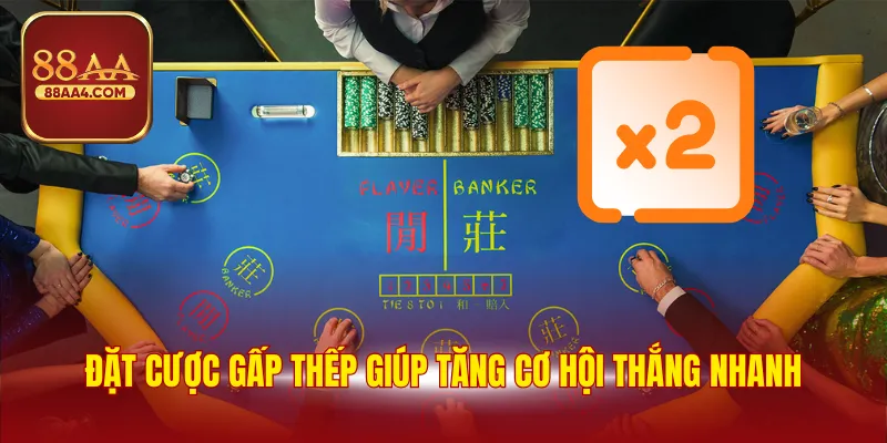 Đặt cược gấp thếp giúp tăng cơ hội thắng nhanh