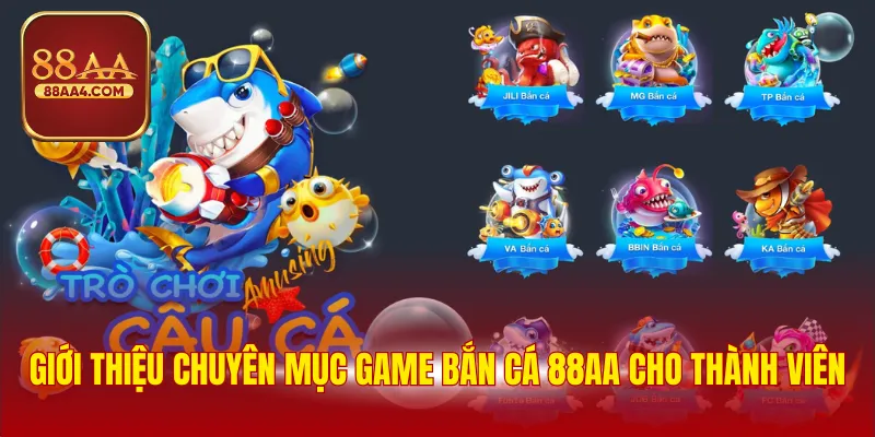 Bắn Cá 88AA - Chơi Game Đổi Thưởng Trúng Tiền Mặt Dễ Dàng 1 Giới thiệu chuyên mục game bắn cá 88AA cho thành viên