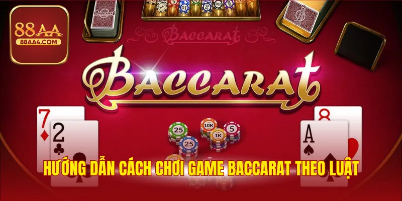 Hướng dẫn cách chơi game baccarat theo luật