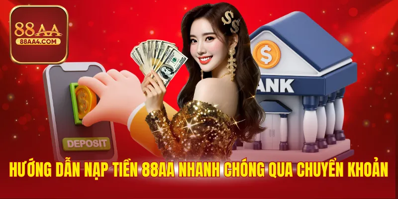 Hướng dẫn nạp tiền 88AA nhanh chóng qua chuyển khoản