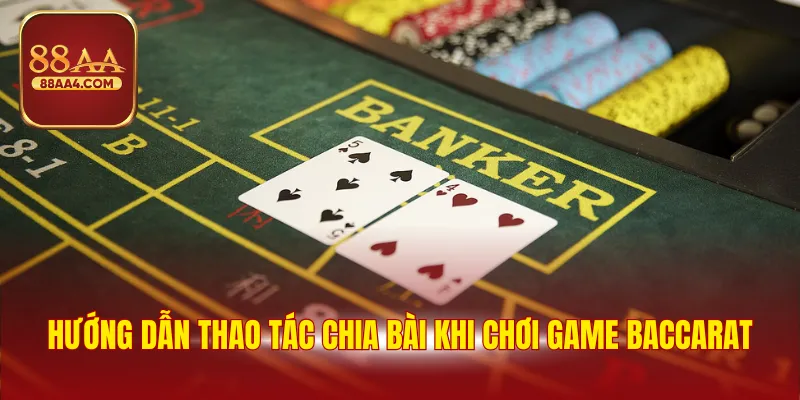 Hướng dẫn thao tác chia bài khi chơi game baccarat