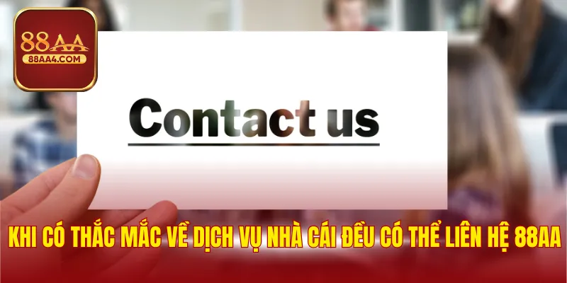 Khi có thắc mắc về dịch vụ nhà cái đều có thể liên hệ 88AA