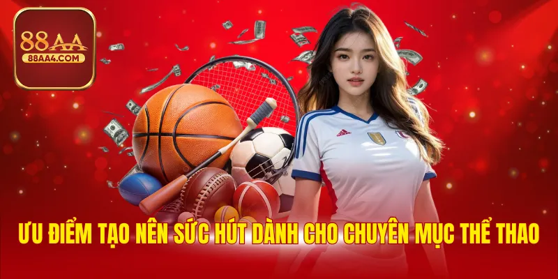 Ưu điểm tạo nên sức hút dành cho chuyên mục thể thao